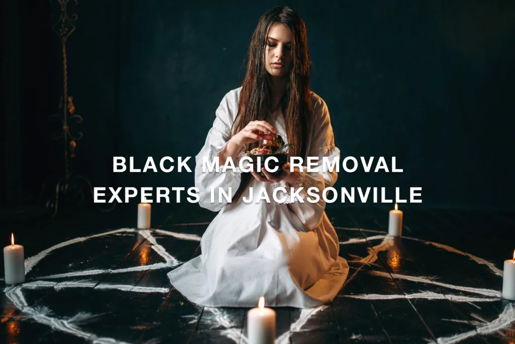 Black Magic Removal Experts in Jacksonville