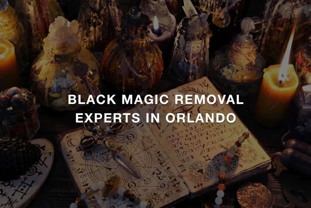 Black Magic Removal Experts in Orlando