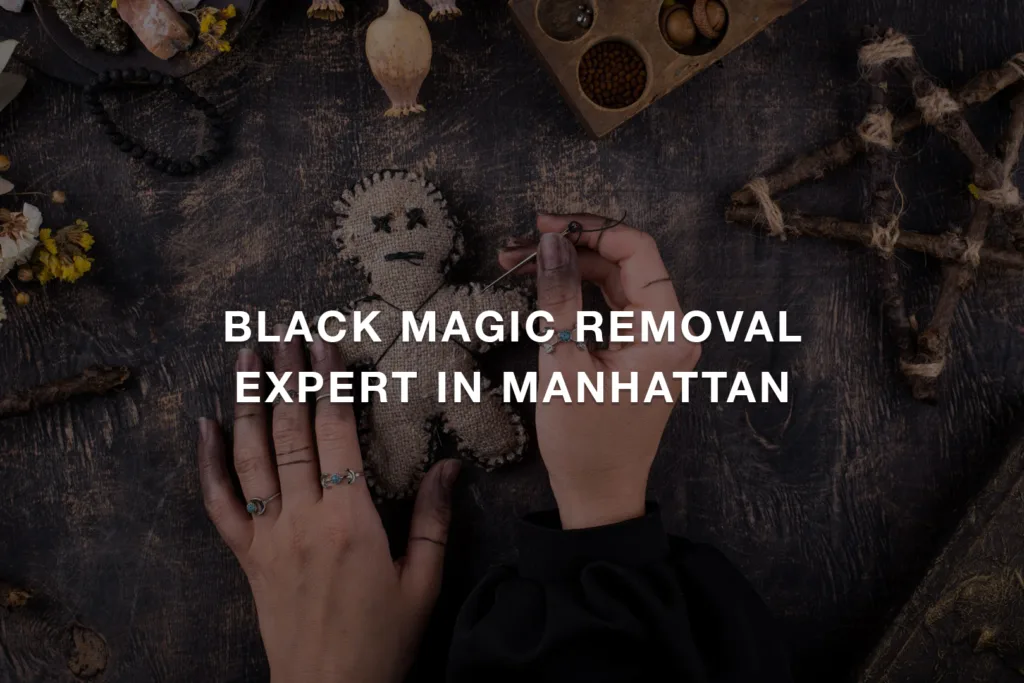 Black Magic Removal Expert in Manhattan