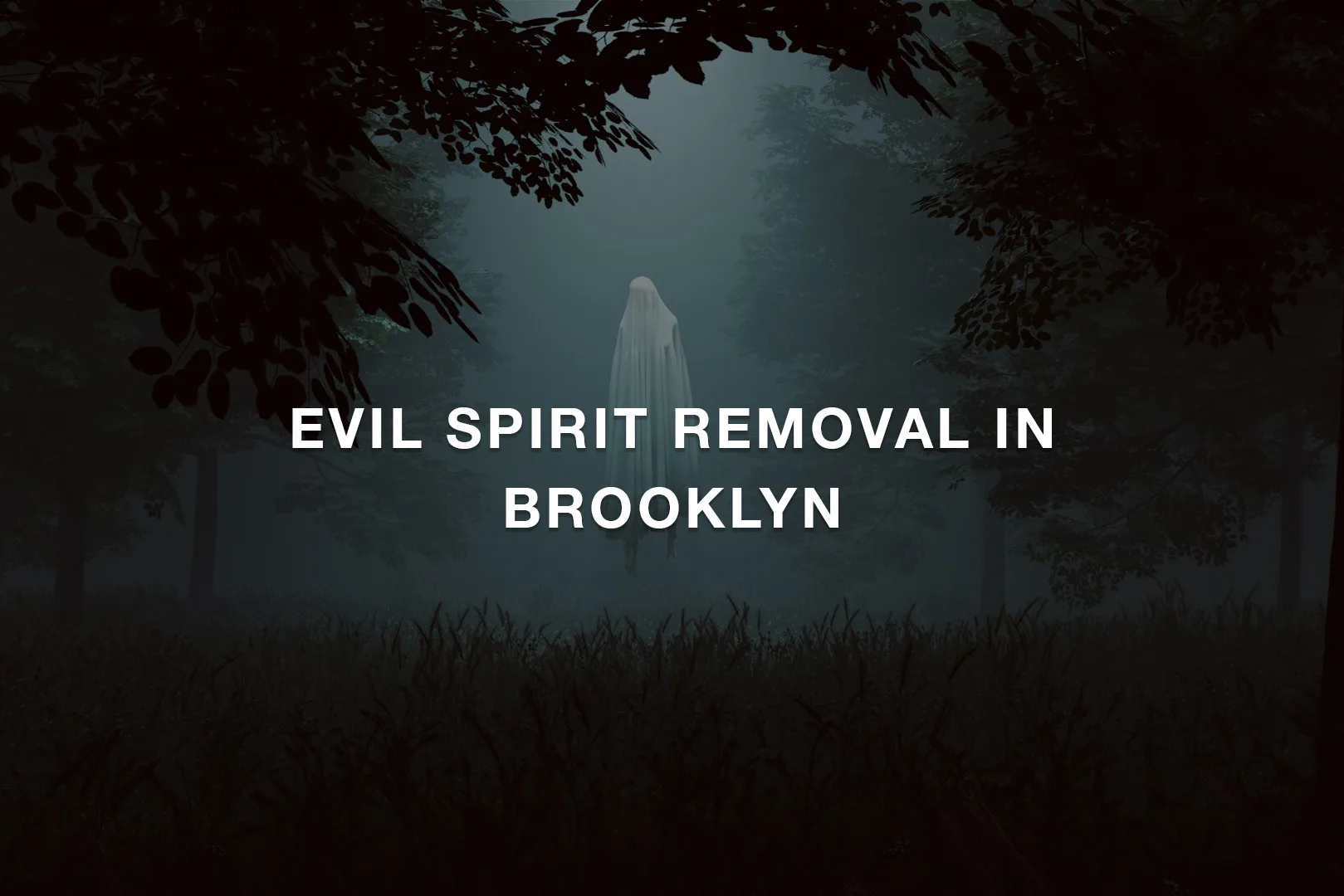 Evil Spirit Removal in Brooklyn