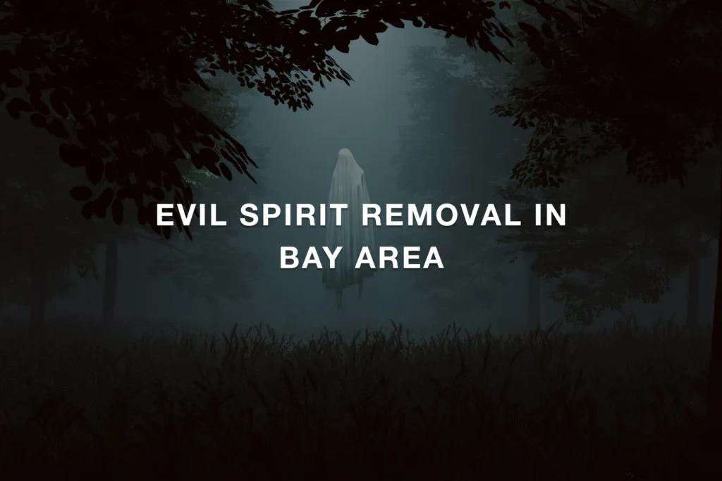 Evil Spirit Removal in Bay Area