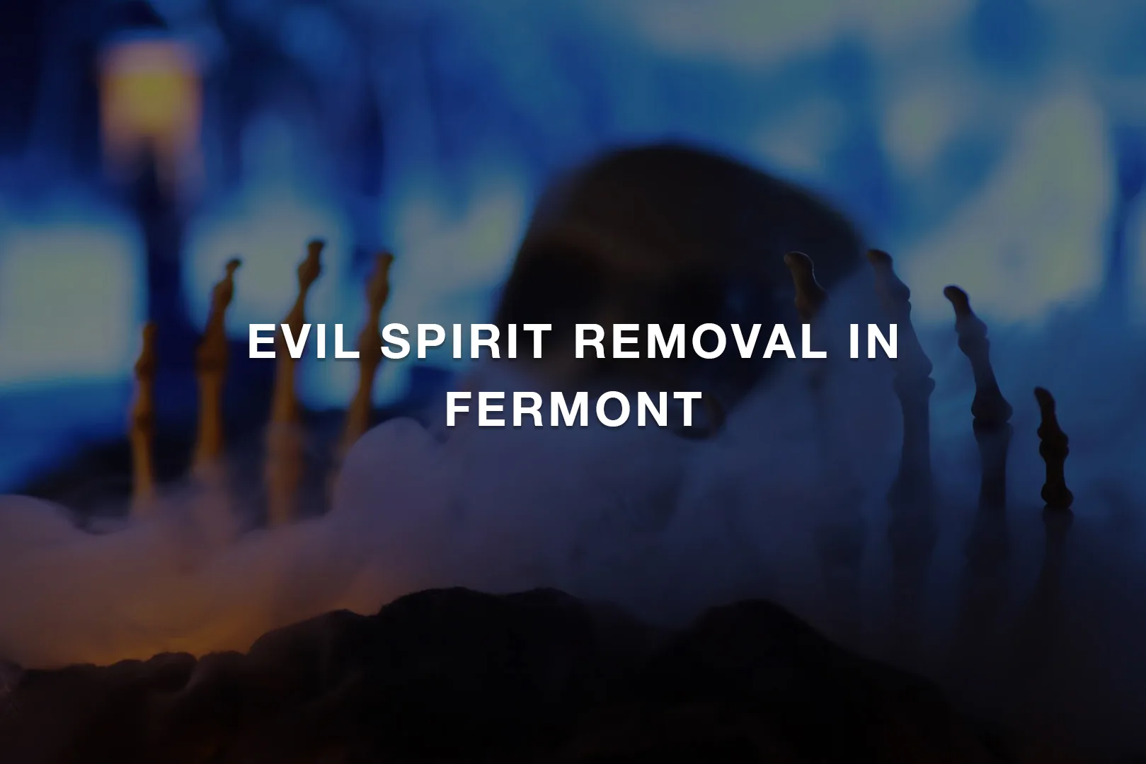 Evil Spirit Removal in Fermont
