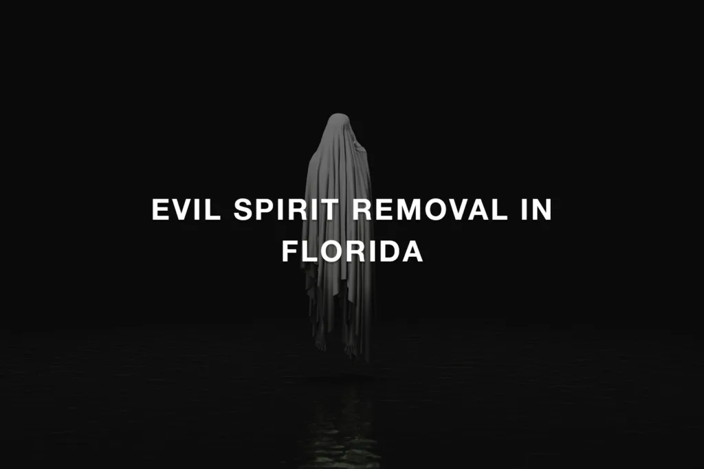 Evil Spirit Removal in Florida