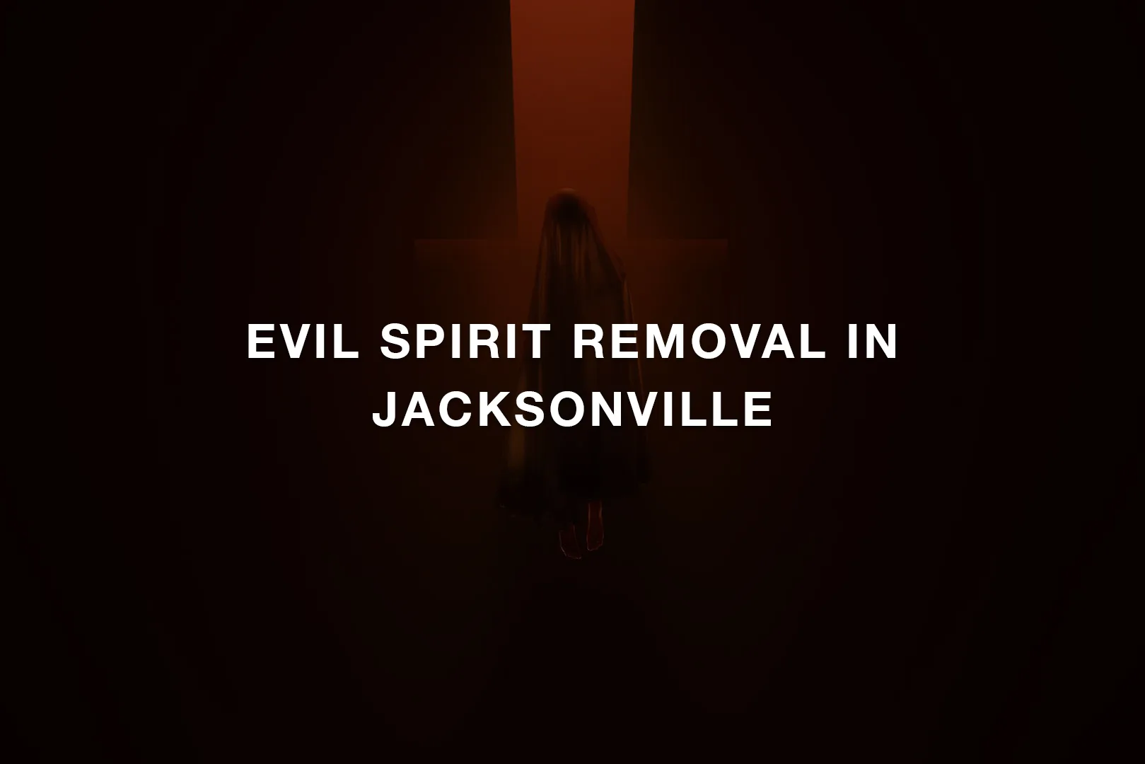 Evil Spirit Removal in Jacksonville