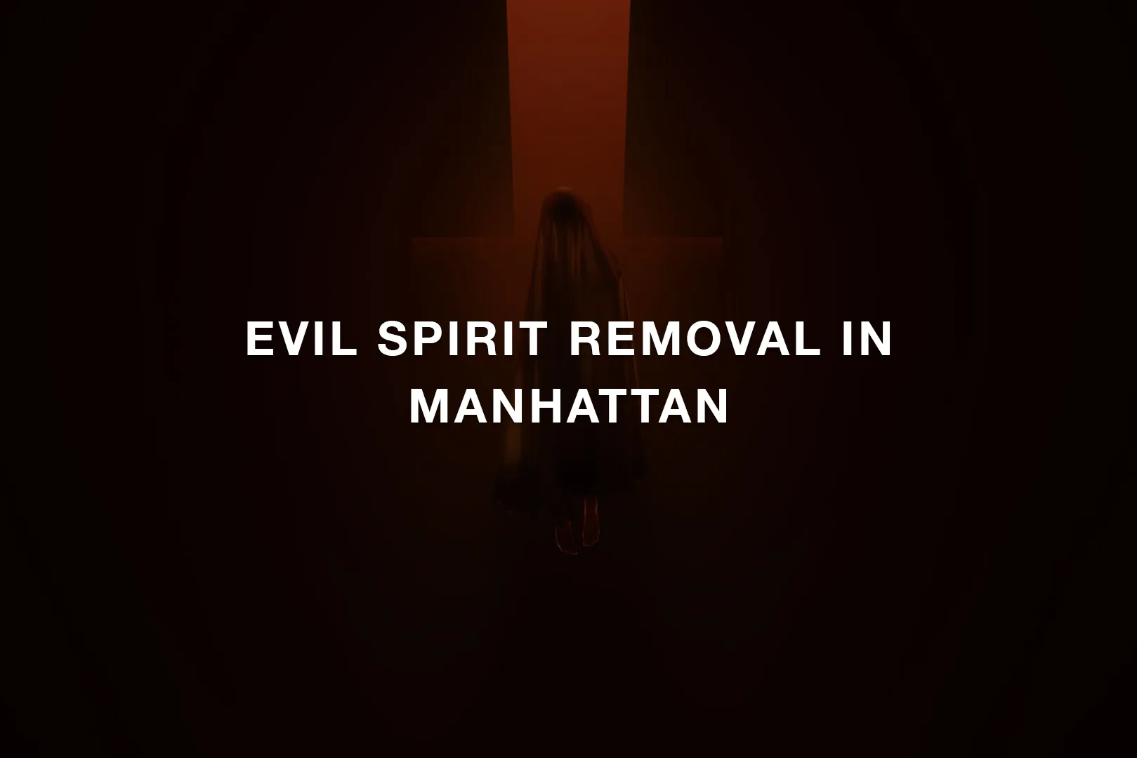Evil Spirit Removal in Manhattan