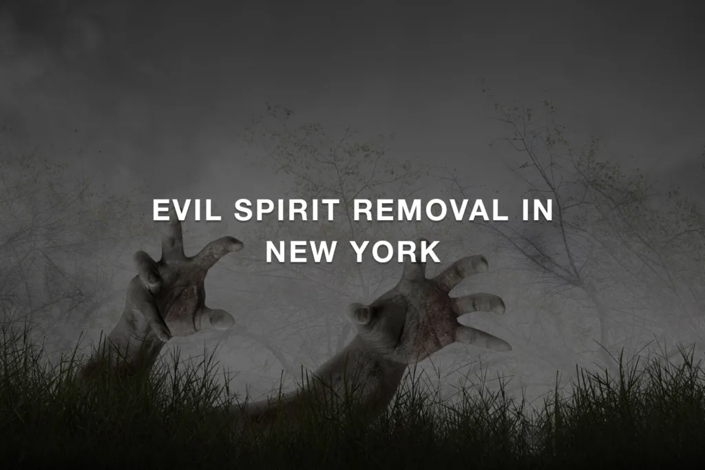 Evil Spirit Removal in New York