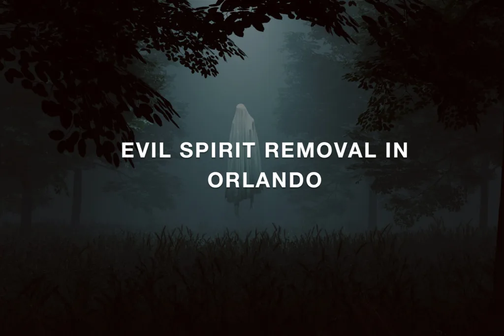 Evil Spirit Removal in Orlando