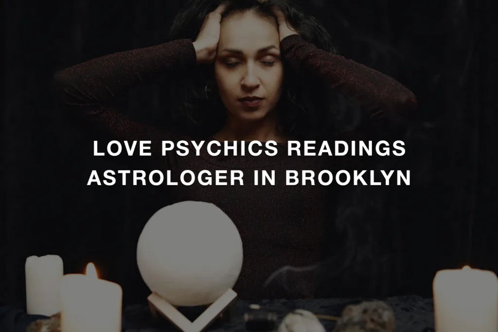 Love Psychics Readings Astrologer In Brooklyn