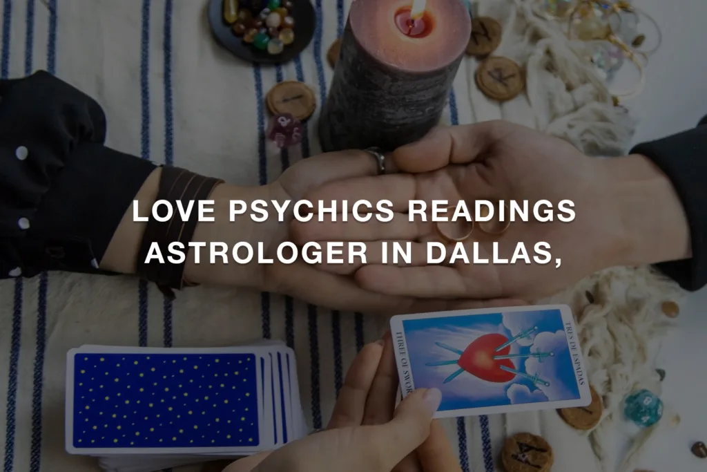 Love Psychics Readings Astrologer In Dallas, Texas