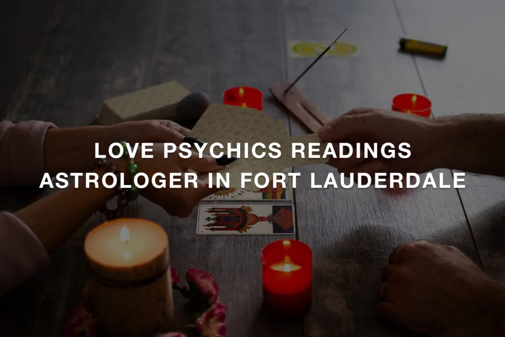 Love Psychics Readings Astrologer In Fort Lauderdale