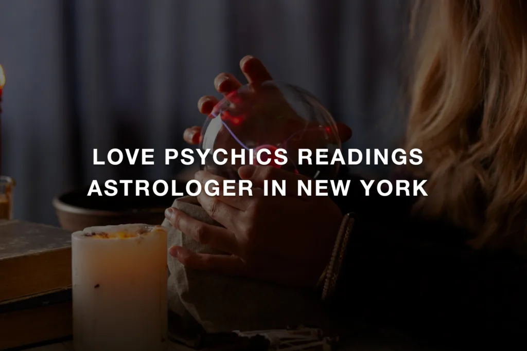 Love Psychics Readings Astrologer In New York