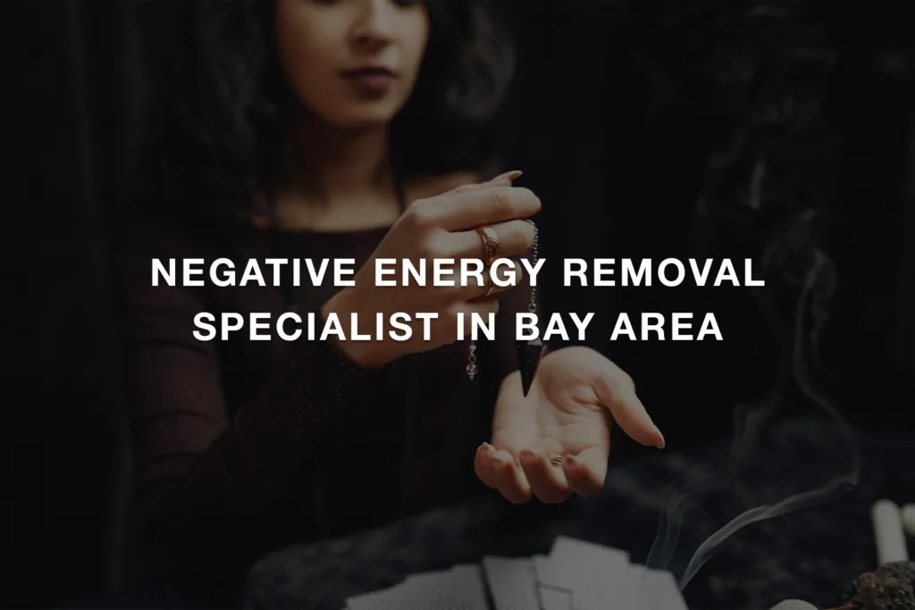 Negative Energy Removal Specialist in Bay Area