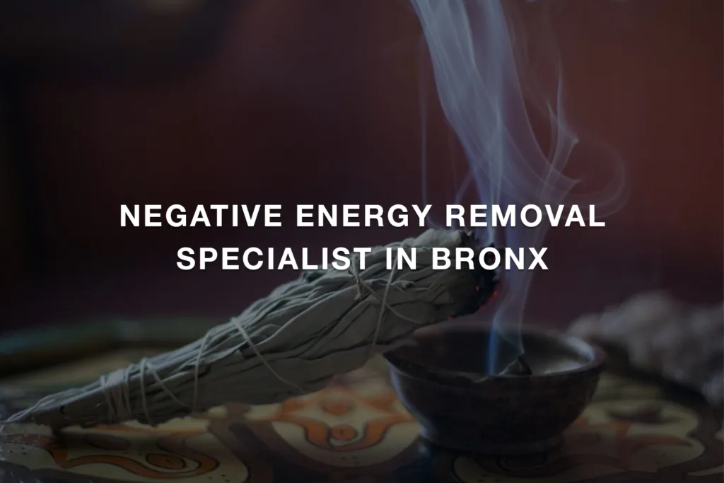 Negative Energy Removal Specialist in Bronx