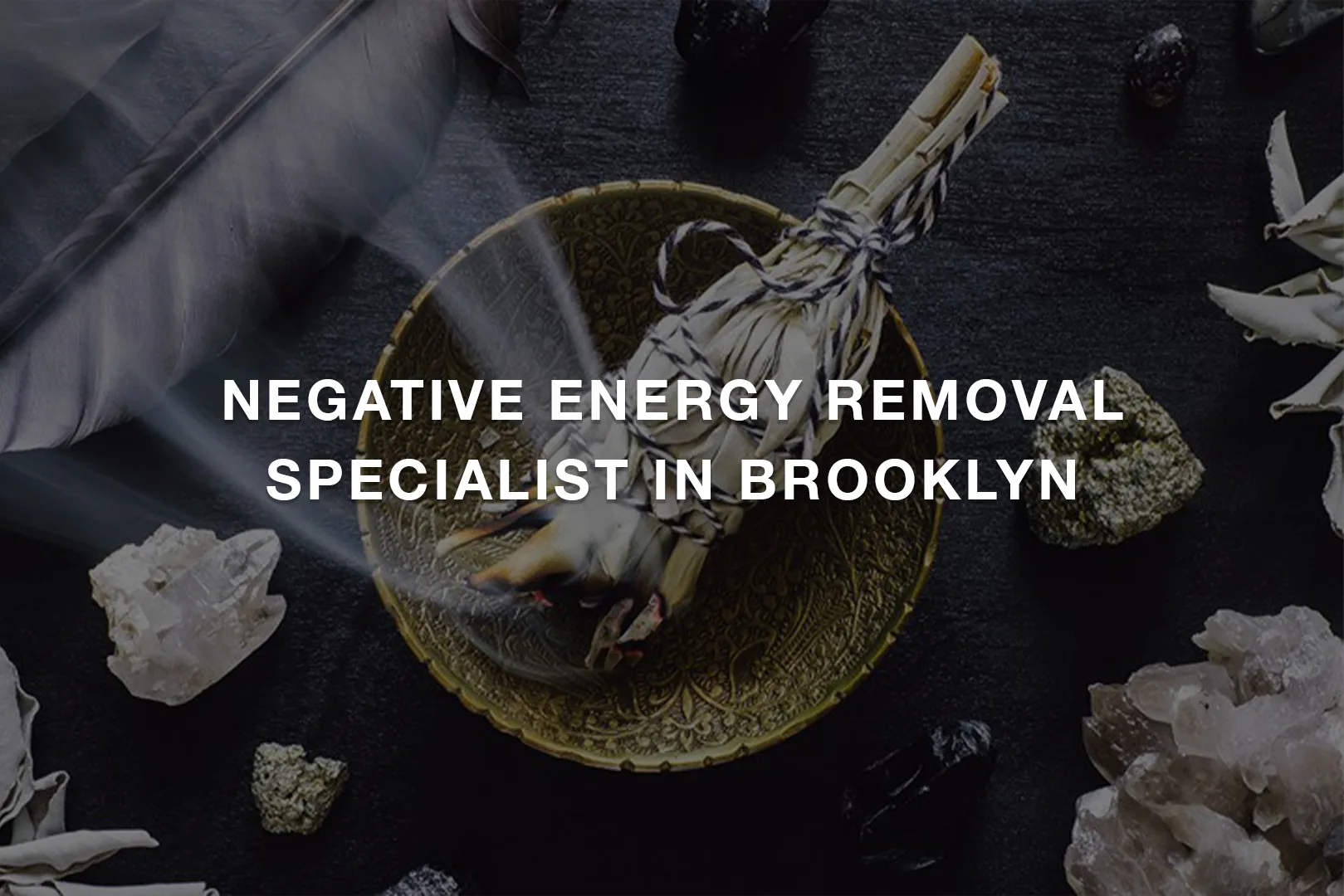 Negative Energy Removal Specialist in Brooklyn