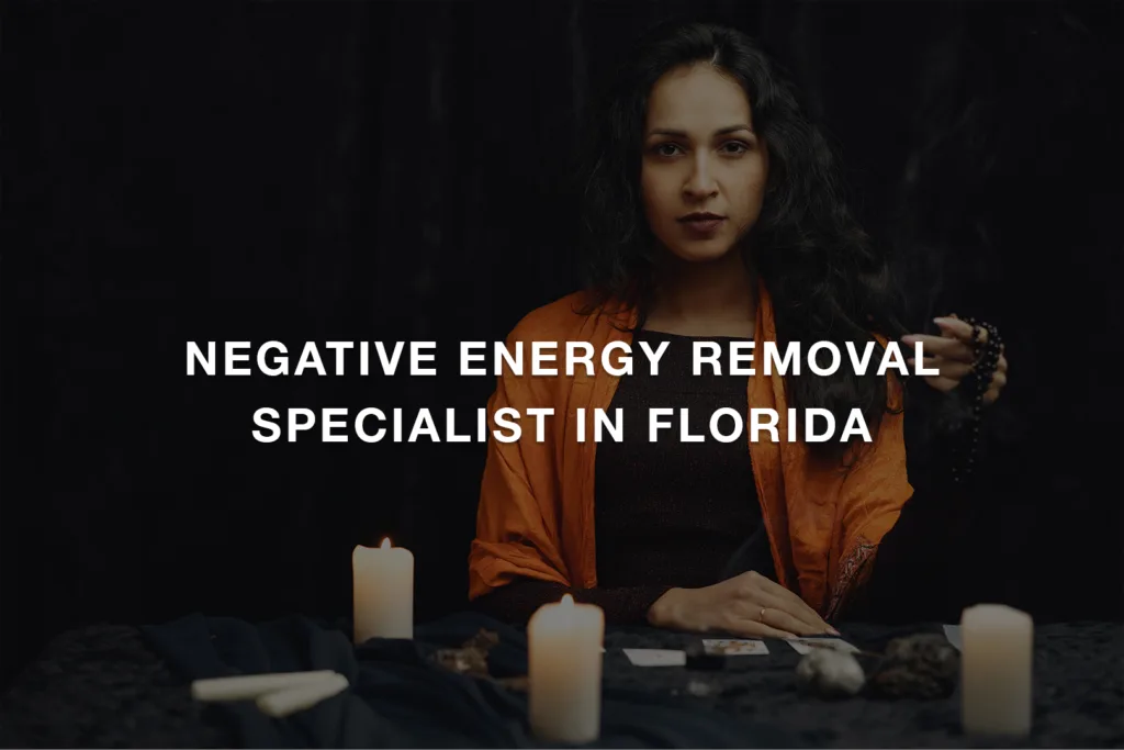 Negative Energy Removal Specialist in Florida