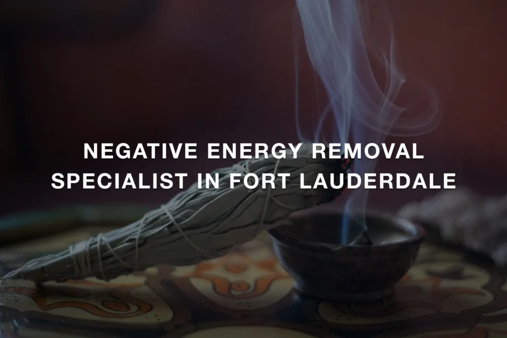 Negative Energy Removal Specialist in Fort Lauderdale