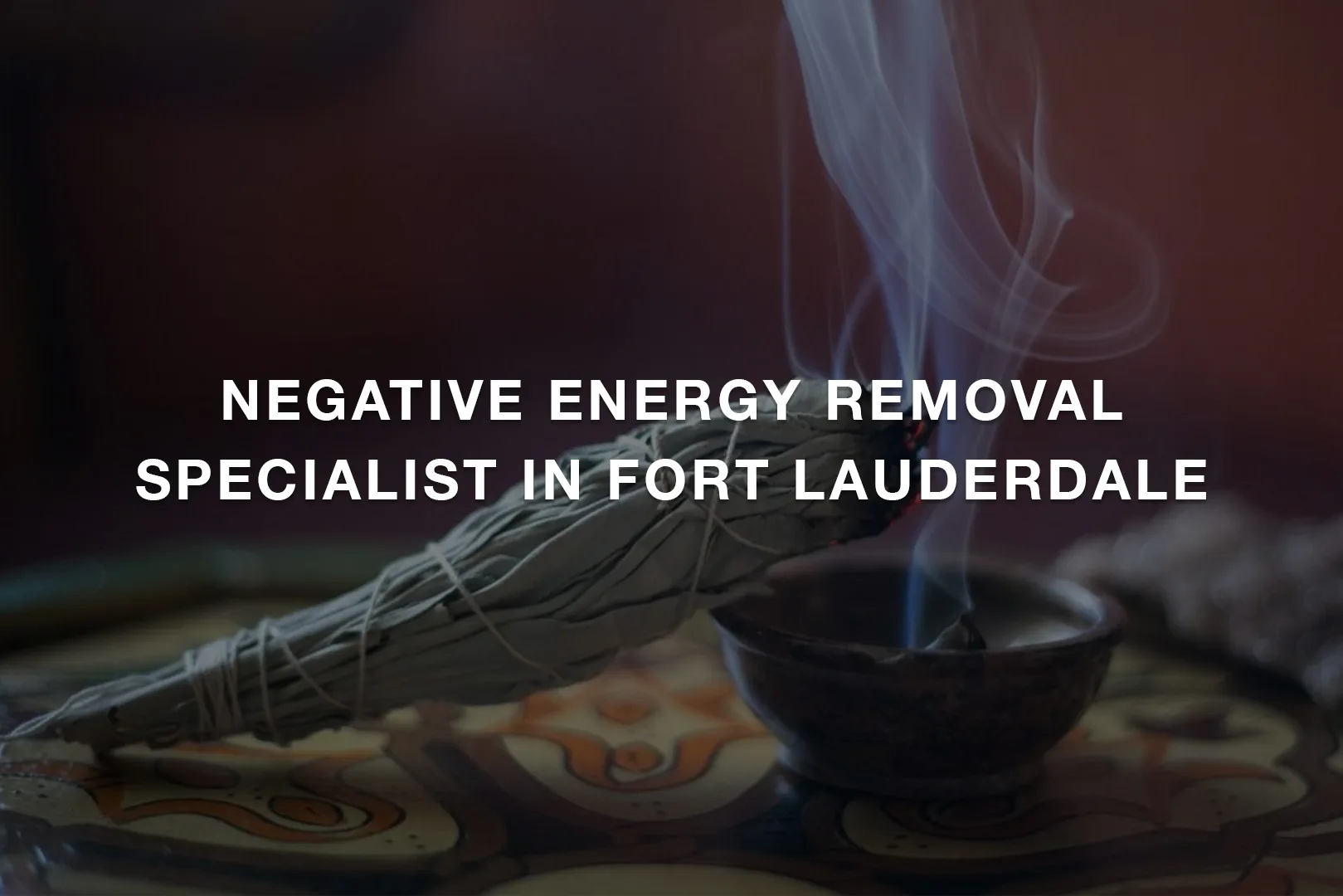 Negative Energy Removal Specialist in Fort Lauderdale