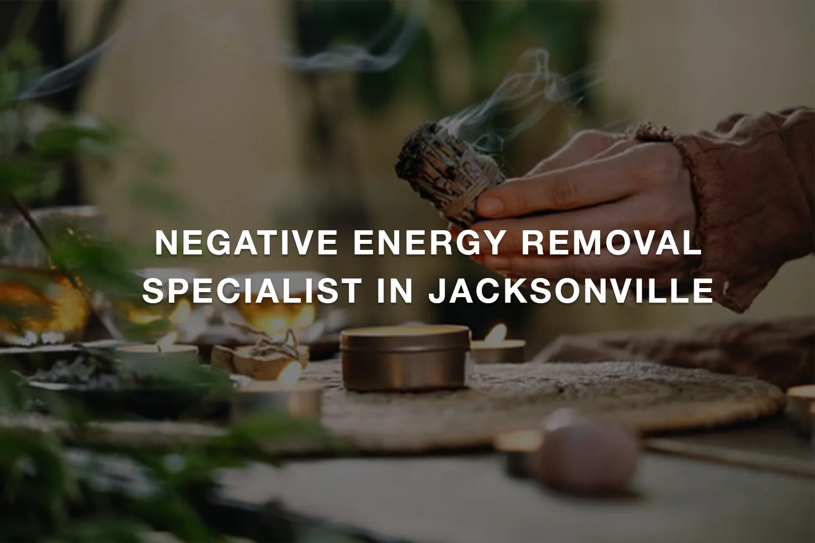 Negative Energy Removal Specialist in Jacksonville