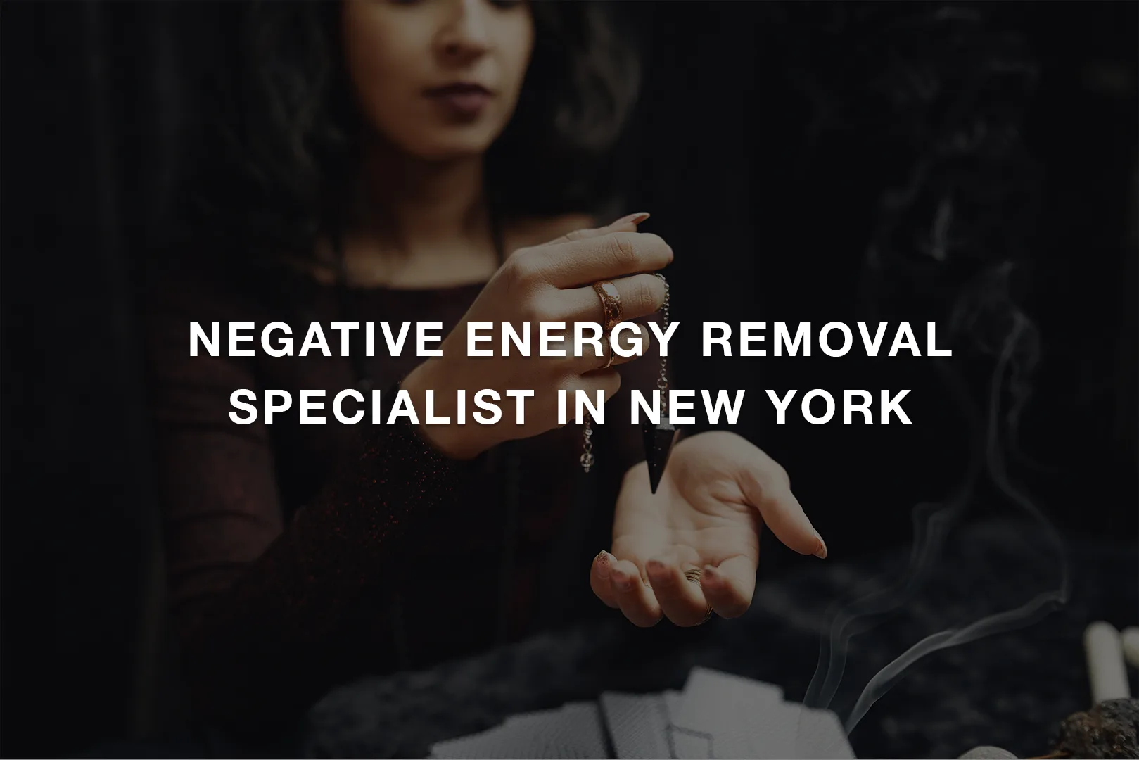 Negative Energy Removal Specialist in New York