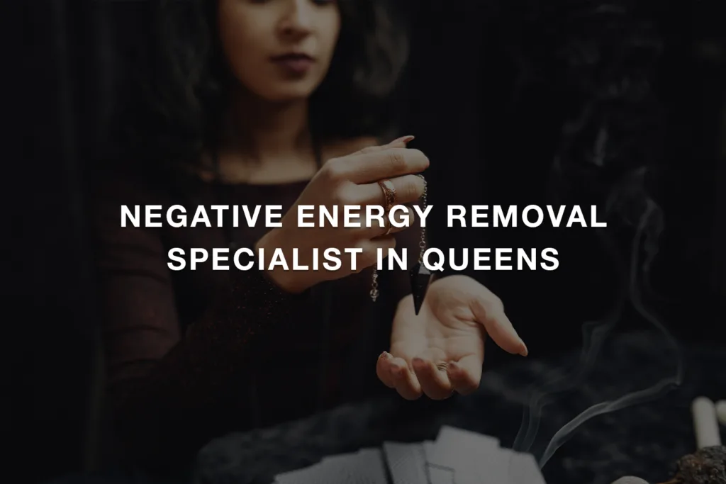 Negative Energy Removal Specialist in Queens