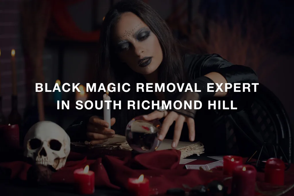 Black Magic Removal Expert in South Richmond Hill