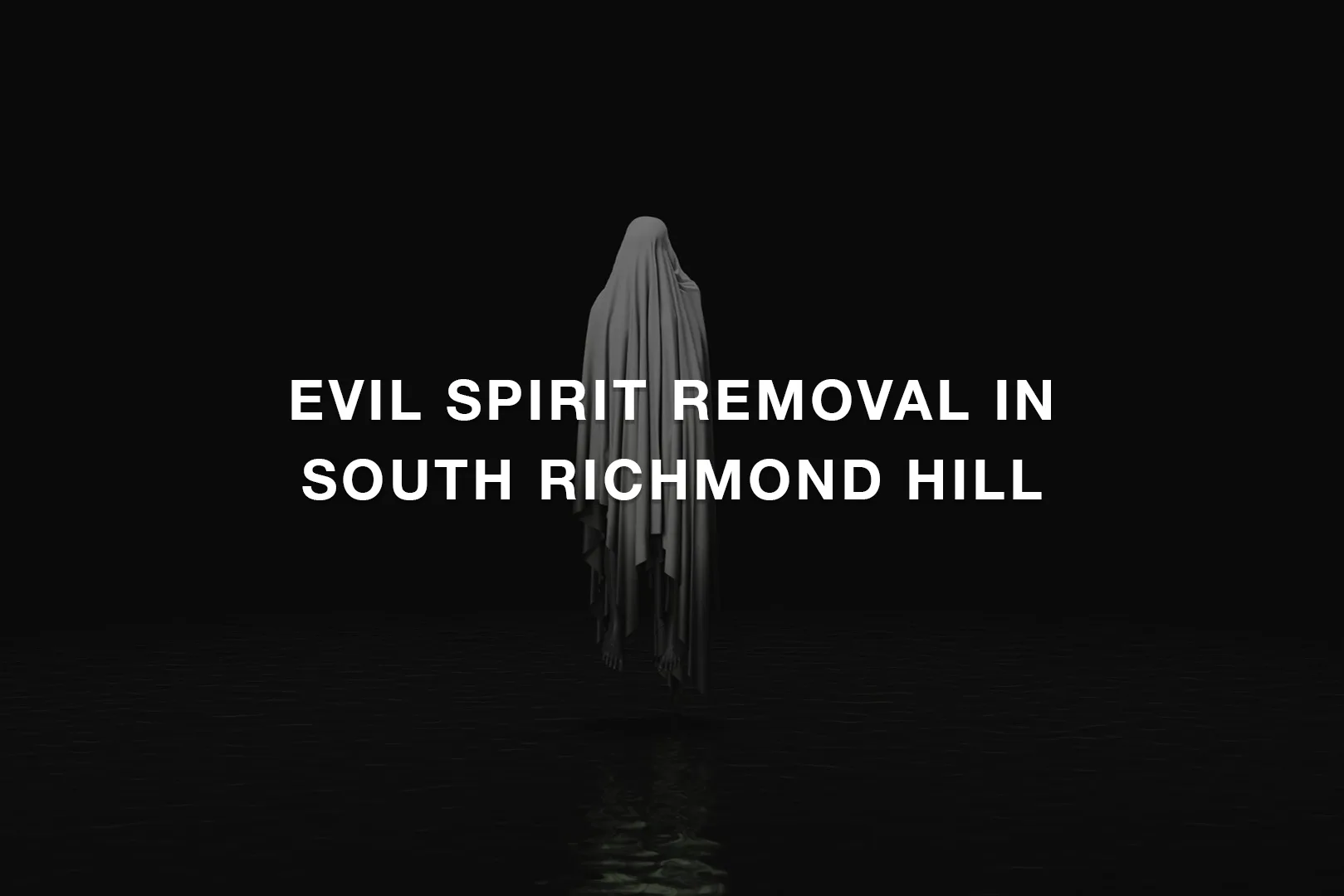 Evil Spirit Removal in South Richmond Hill