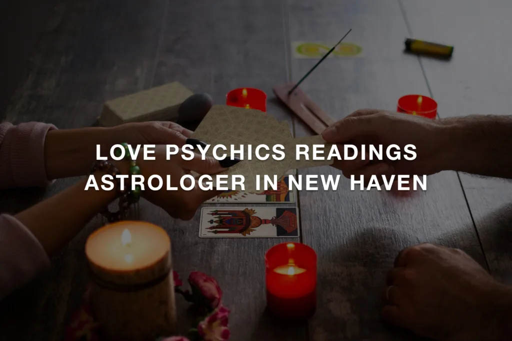 Love Psychics Readings Astrologer In New Haven