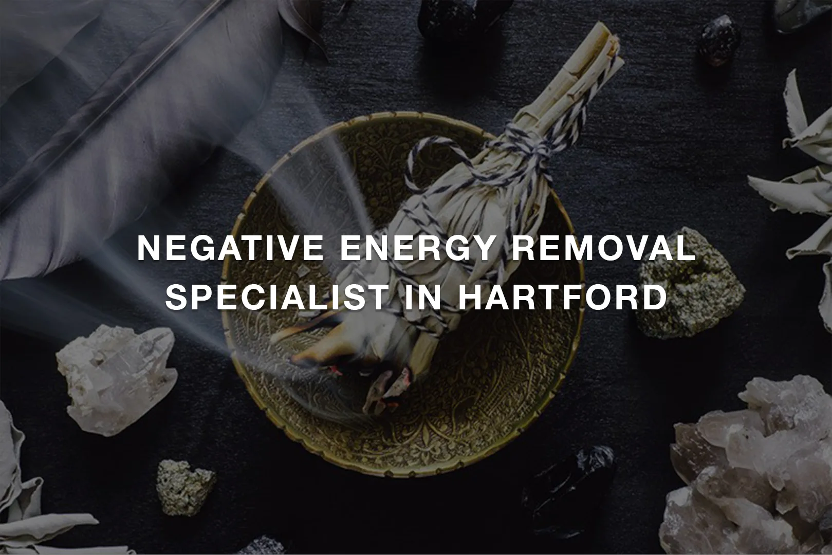 Negative Energy Removal Specialist in Hartford