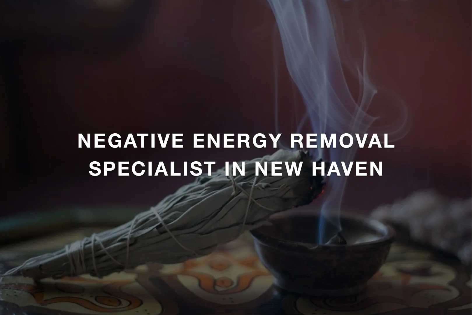 Negative Energy Removal Specialist in New Haven