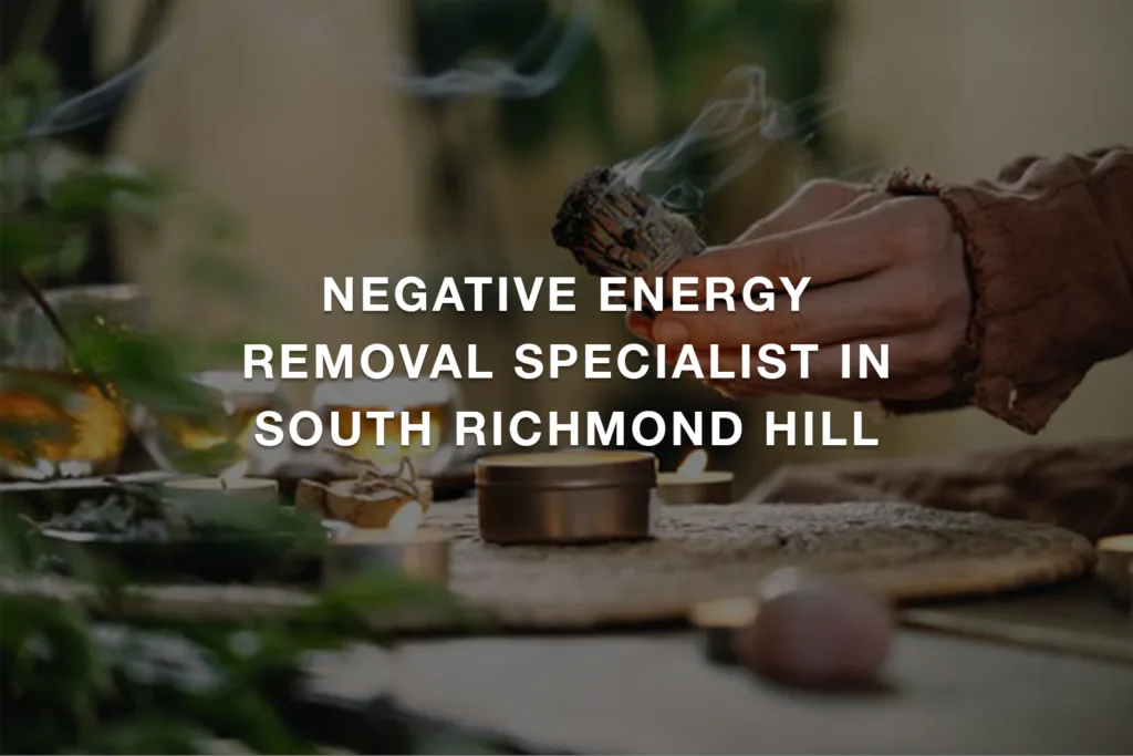 Negative Energy Removal Specialist in South Richmond Hill